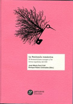 La Península romántica : el romanticismo europeo y las letras españolas del XIX - Álvarez Barrientos, Joaquín; Rubio, Enrique; Vega Rodríguez, Pilar; Romero Tobar, Leonardo; Ferri Coll, José María; Thion Soriano-Mollá, Dolores