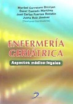 Enfermería geriátrica : aspectos médico-legales - Fuertes Rocañín, José Carlos; Carretero Orcoyen, Maribel . . . [et al.