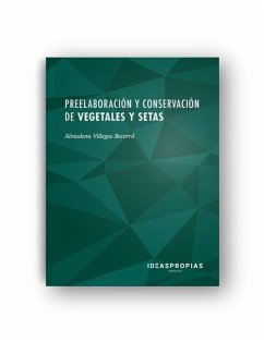 Preelaboración y conservación de vegetales y setas : maquinaria y equipos básicos, materias primas y regeneración de alimentos - Villegas Becerril, Almudena