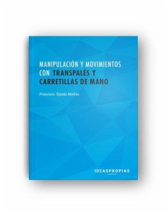 Manipulación y movimientos con transpalés y carretillas de mano : operativa, conducción, mantenimiento y seguridad - Tejada Molina, Francisco