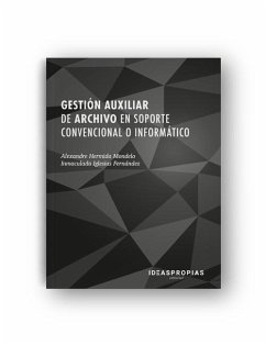 Gestión auxiliar de archivo en soporte convencional o informático : operatividad de los sistemas de archivo y bases de datos - Hermida Mondelo, Alexandre; Iglesias Fernández, Inmaculada; Alexandre Hermida Mondelo e Inmaculada Iglesias Fernández