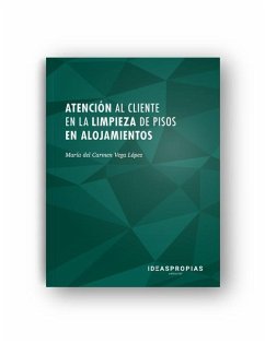 Atención al cliente en la limpieza de pisos en alojamientos : técnicas de comunicación y protocolo en servicios de alojamientos - Vega López, María del Carmen de