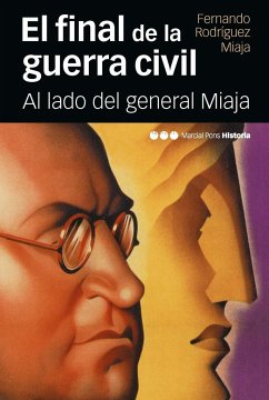 El final de la Guerra Civil : al lado del general Miaja - García Delgado, José Luis; Rodríguez Miaja, Fernando