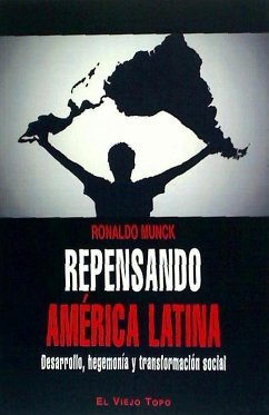 Repensando América Latina : desarrollo, hegemonía y transformación social - Munck, Ronaldo