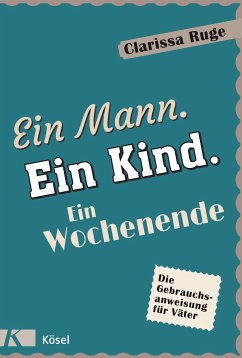 Ein Mann. Ein Kind. Ein Wochenende (eBook, ePUB) - Ruge, Clarissa