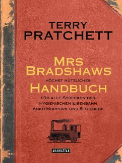 Mrs Bradshaws höchst nützliches Handbuch für alle Strecken der Hygienischen Eisenbahn Ankh-Morpork und Sto-Ebene (eBook, ePUB) - Pratchett, Terry