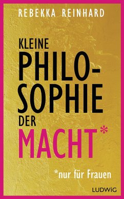Kleine Philosophie der Macht (nur für Frauen) (eBook, ePUB) - Reinhard, Rebekka