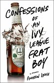 Confessions of an Ivy League Frat Boy (eBook, ePUB) Confessions of an Ivy League Frat Boy (eBook, ePUB)