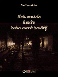 Ich morde heute zehn nach zwölf (eBook, PDF) - Mohr, Steffen