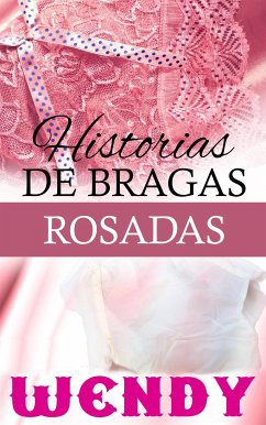 Historias De Bragas Rosadas (eBook, ePUB) - Wendy