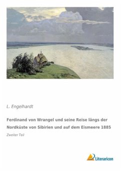 Ferdinand von Wrangel und seine Reise längs der Nordküste von Sibirien und auf dem Eismeere 1885 - Engelhardt, L.