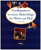 Großmutters bewährte Ratschläge für Haus und Hof