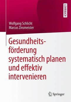 Gesundheitsförderung systematisch planen und effektiv intervenieren - Schlicht, Wolfgang;Zinsmeister, Marcus