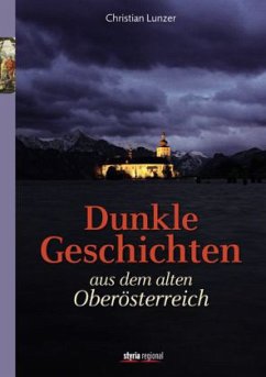 Dunkle Geschichten aus dem alten Oberösterreich - Lunzer, Christian