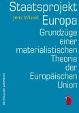 Staatsprojekt EUropa: Grundzüge einer materialistischen Theorie der Europäischen Union