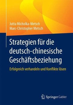 Strategien für die deutsch-chinesische Geschäftsbeziehung - Micholka-Metsch, Jutta;Metsch, Marc-Christopher