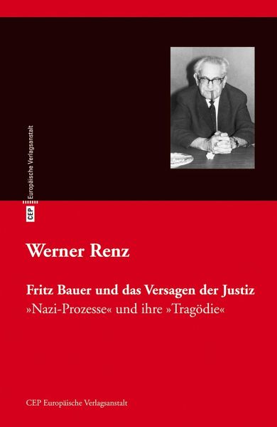 Fritz Bauer und das Versagen der Justiz von Werner Renz portofrei bei  bücher.de bestellen