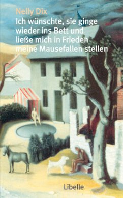 Ich wünschte, sie ginge wieder ins Bett und ließe mich in Ruhe meine Mausefallen stellen - Dix, Nelly