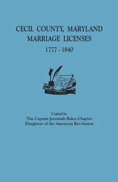 Cecil County, Maryland, Marriage Licenses, 1777-1840 - Captain Jeremiah Baker Chapter, Dar
