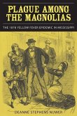 Plague Among the Magnolias: The 1878 Yellow Fever Epidemic in Mississippi