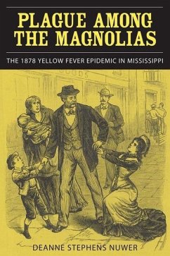 Plague Among the Magnolias: The 1878 Yellow Fever Epidemic in Mississippi - Nuwer, Deanne Stephens