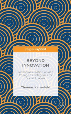 Beyond Innovation: Technology, Institution and Change as Categories for Social Analysis - Kaiserfeld, Thomas
