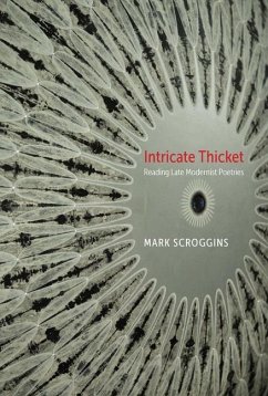 Intricate Thicket: Reading Late Modernist Poetries - Scroggins, Mark
