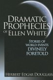 Dramatic Prophecies of Ellen White: Stories of World Events Divinely Foretold
