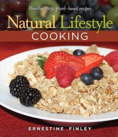 Natural Lifestyle Cooking: Healthy, Tasty Plant-Based Recipes - Finley, Ernestine