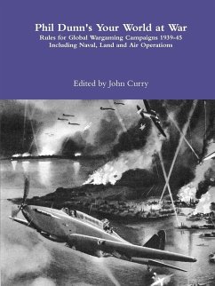 Phil Dunn's Your World at War Rules for Global Wargaming Campaigns 1939-45 Including Naval, Land and Air Operations - Curry, John; Dunn, Phil