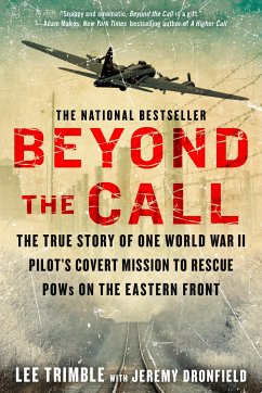 Beyond the Call: The True Story of One World War II Pilot's Covert Mission to Rescue POWs on the Eastern Front - Trimble, Lee; Dronfield, Jeremy