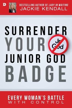 Surrender Your Junior God Badge: Every Woman's Battle with Control - Kendall, Jackie