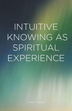 Intuitive Knowing as Spiritual Experience - Wiebe, Phillip H.