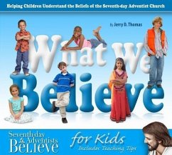 What We Believe: Helping Children Understand the Beliefs of the Seventh-Day Adventist Church - Thomas, Jerry D.
