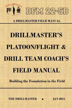 DrillMaster's Platoon/Flight & Drill Team Coach's Field Manual - Marshall, John