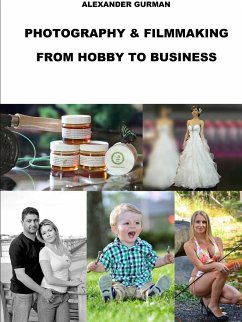 Photography and Film Making Path From Hobby To Business - Gurman, Alexander