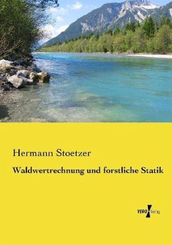 Waldwertrechnung und forstliche Statik - Stoetzer, Hermann