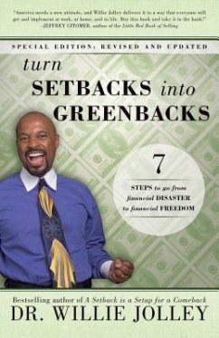 Turn Setbacks Into Greenbacks: 7 Steps to Go from Financial Disaster to Financial Freedom (Revised, Updated) - Jolley, Willie