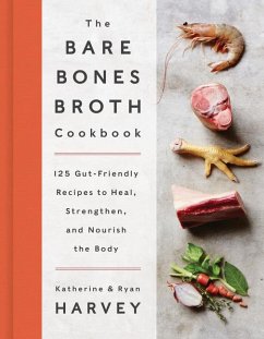 The Bare Bones Broth Cookbook - Harvey, Ryan; Harvey, Katherine