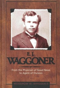 E.J. Waggoner: From the Physician of Good News to the Agent of Division - Whidden, Woodrow W.