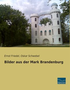 Bilder aus der Mark Brandenburg - Friedel, Ernst;Schwebel, Oskar