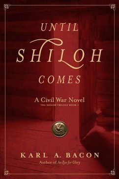 Until Shiloh Comes: A Civil War Novel - Bacon, Karl A.