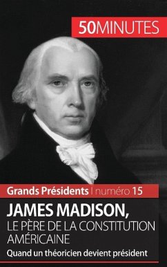 James Madison, le père de la Constitution américaine - Thomas Melchers; 50minutes
