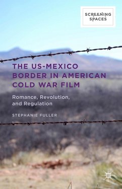 The Us-Mexico Border in American Cold War Film - Fuller, Stephanie