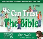 We Can Trust the Bible: Helping Children Understand Where the Bible Came from