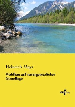 Waldbau auf naturgesetzlicher Grundlage - Mayr, Heinrich