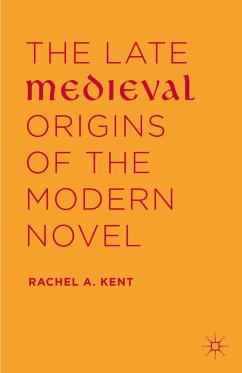 The Late Medieval Origins of the Modern Novel - Kent, Rachel A.