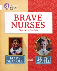 Brave Nurses: Mary Seacole and Edith Cavell: White/Band 10 - Guillain, Charlotte