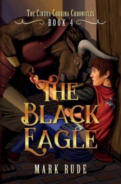 The Black Eagle: The Cindra Corrina Chronicles Book Four - Rude, Mark