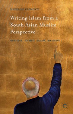 Writing Islam from a South Asian Muslim Perspective - Clements, Madeline;Manion, Margaret